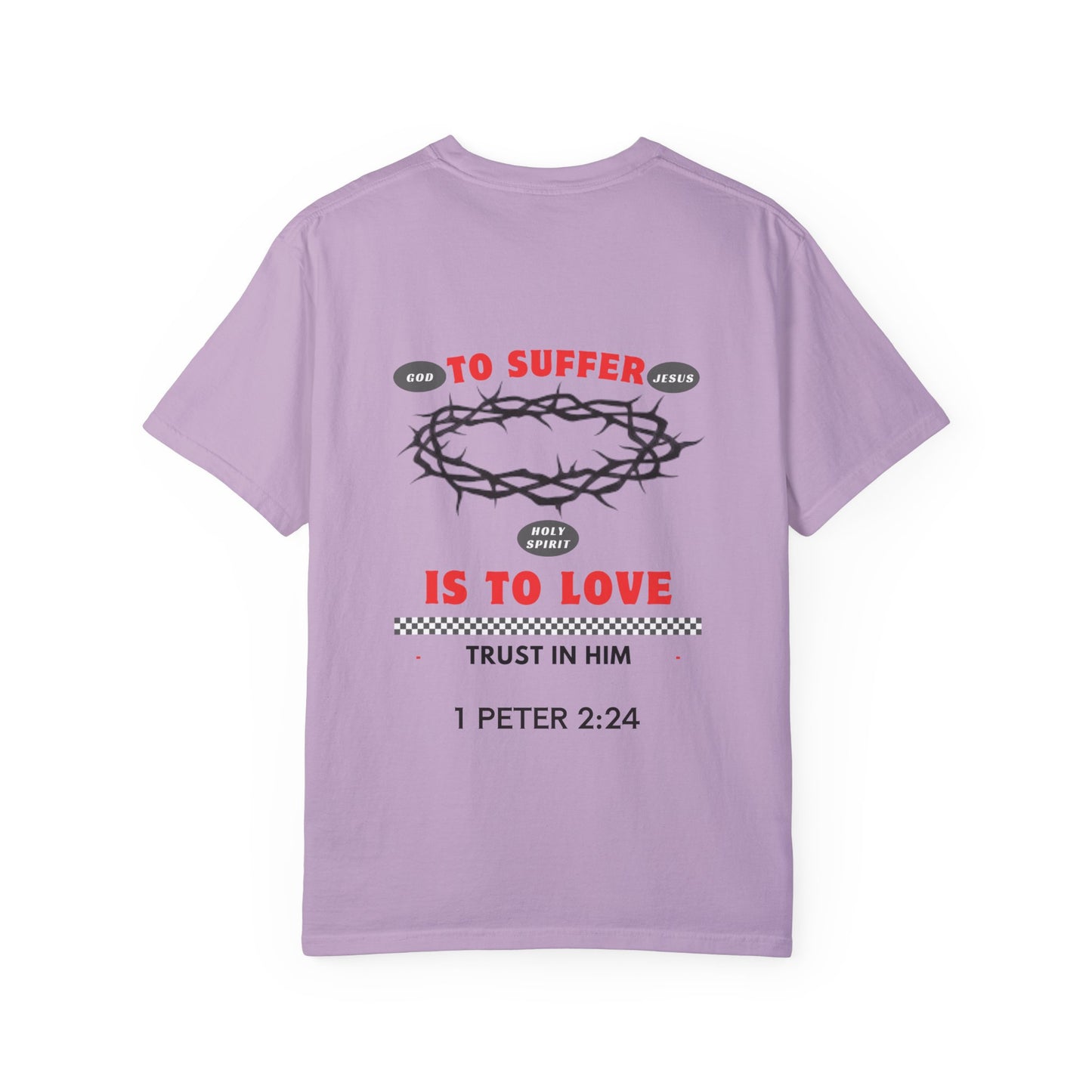 "TO SUFFER IS TO LOVE” T- SHIRT