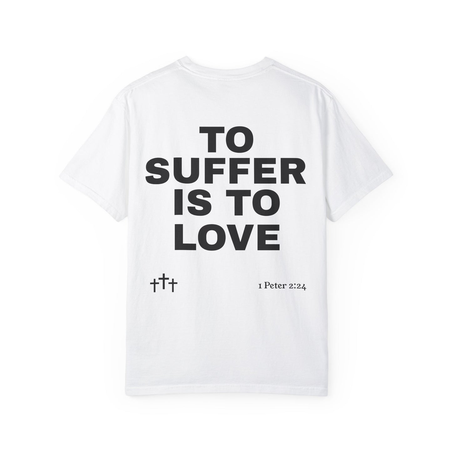 “TO SUFFER IS TO LOVE V.4” T-SHIRT