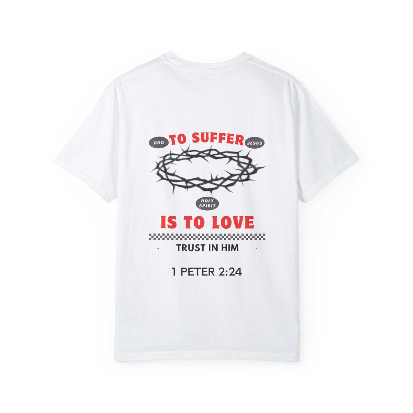 "TO SUFFER IS TO LOVE” T- SHIRT