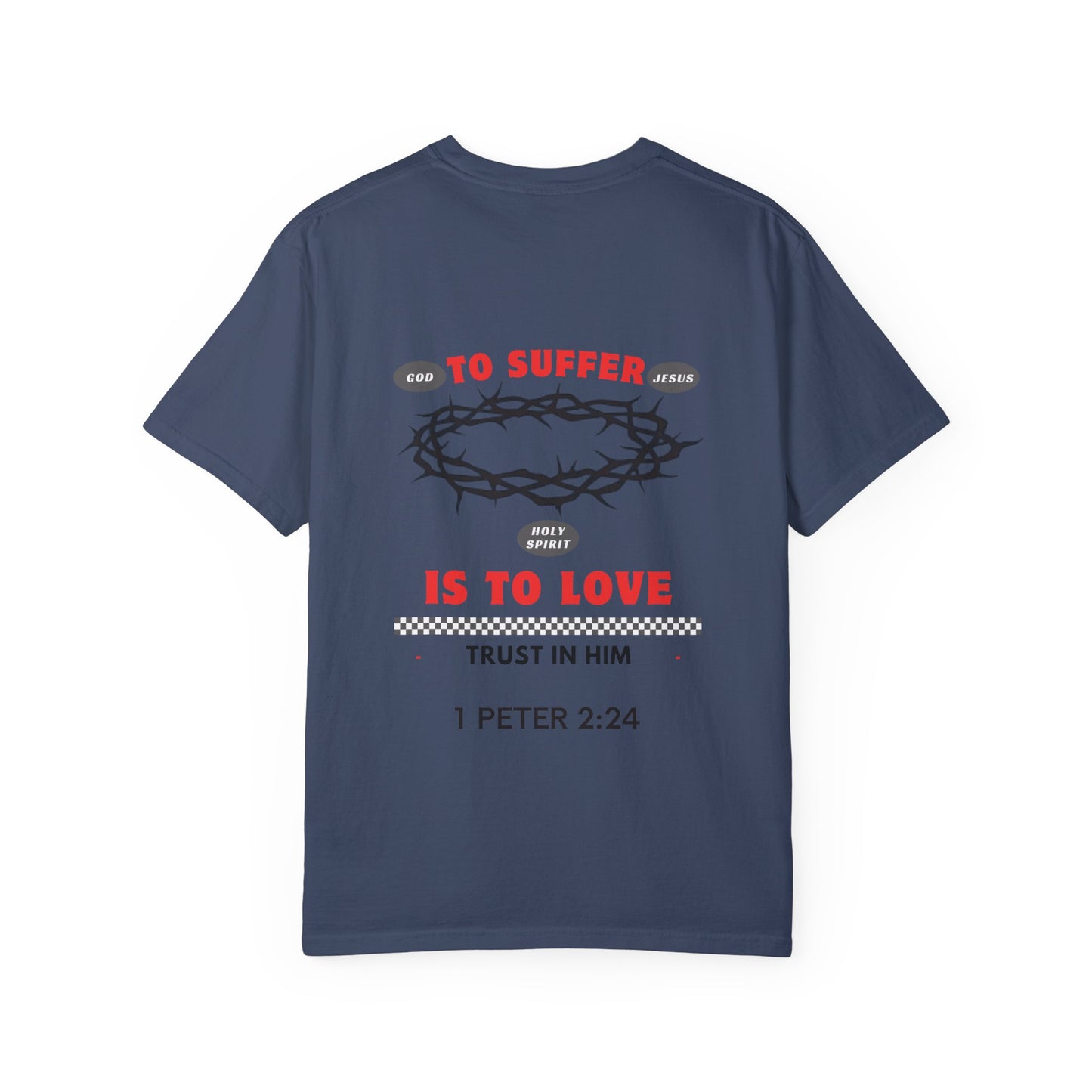 "TO SUFFER IS TO LOVE” T- SHIRT