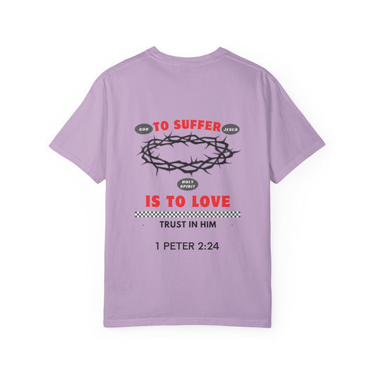 "TO SUFFER IS TO LOVE” T- SHIRT