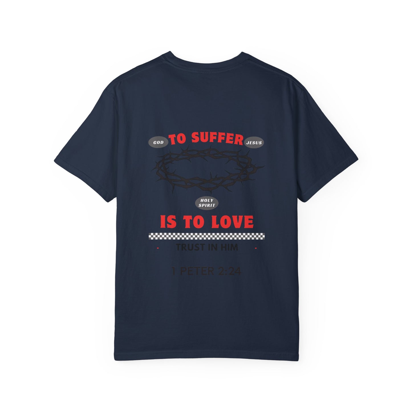 "TO SUFFER IS TO LOVE” T- SHIRT