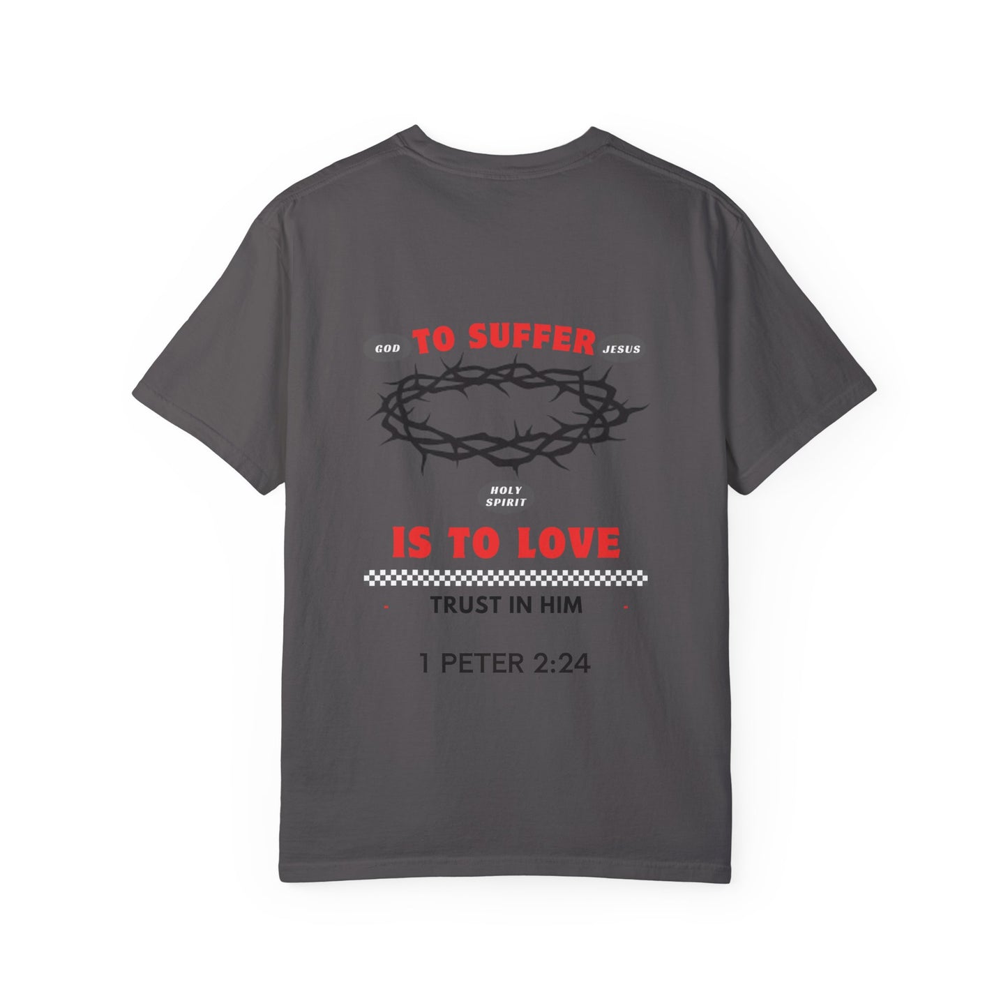 "TO SUFFER IS TO LOVE” T- SHIRT