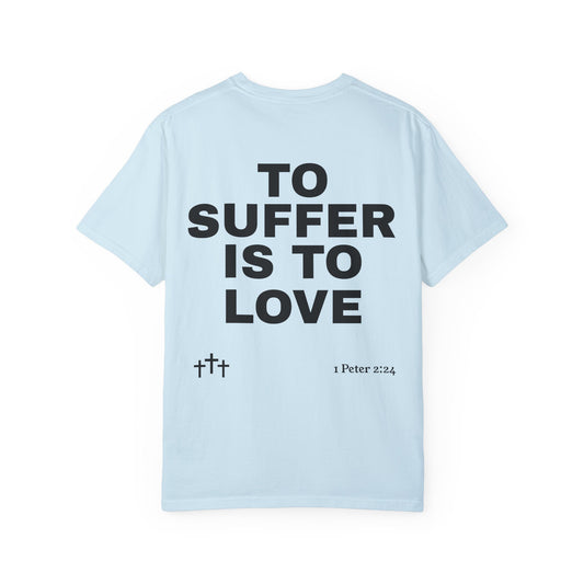 “TO SUFFER IS TO LOVE V.4” T-SHIRT