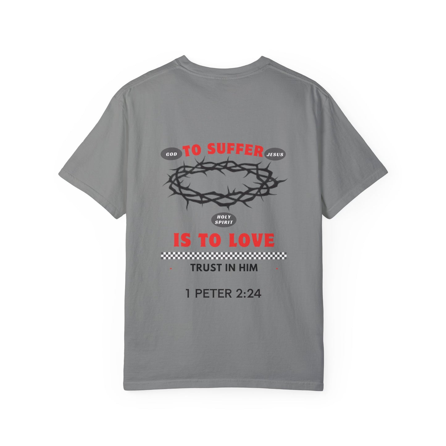 "TO SUFFER IS TO LOVE” T- SHIRT