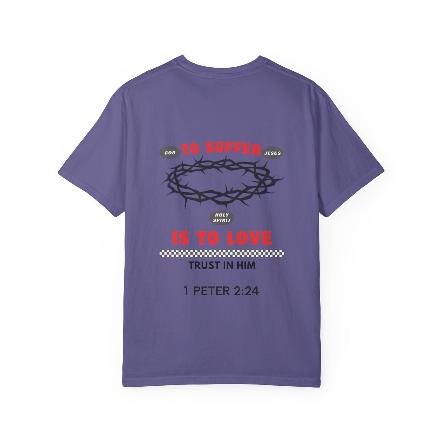"TO SUFFER IS TO LOVE” T- SHIRT