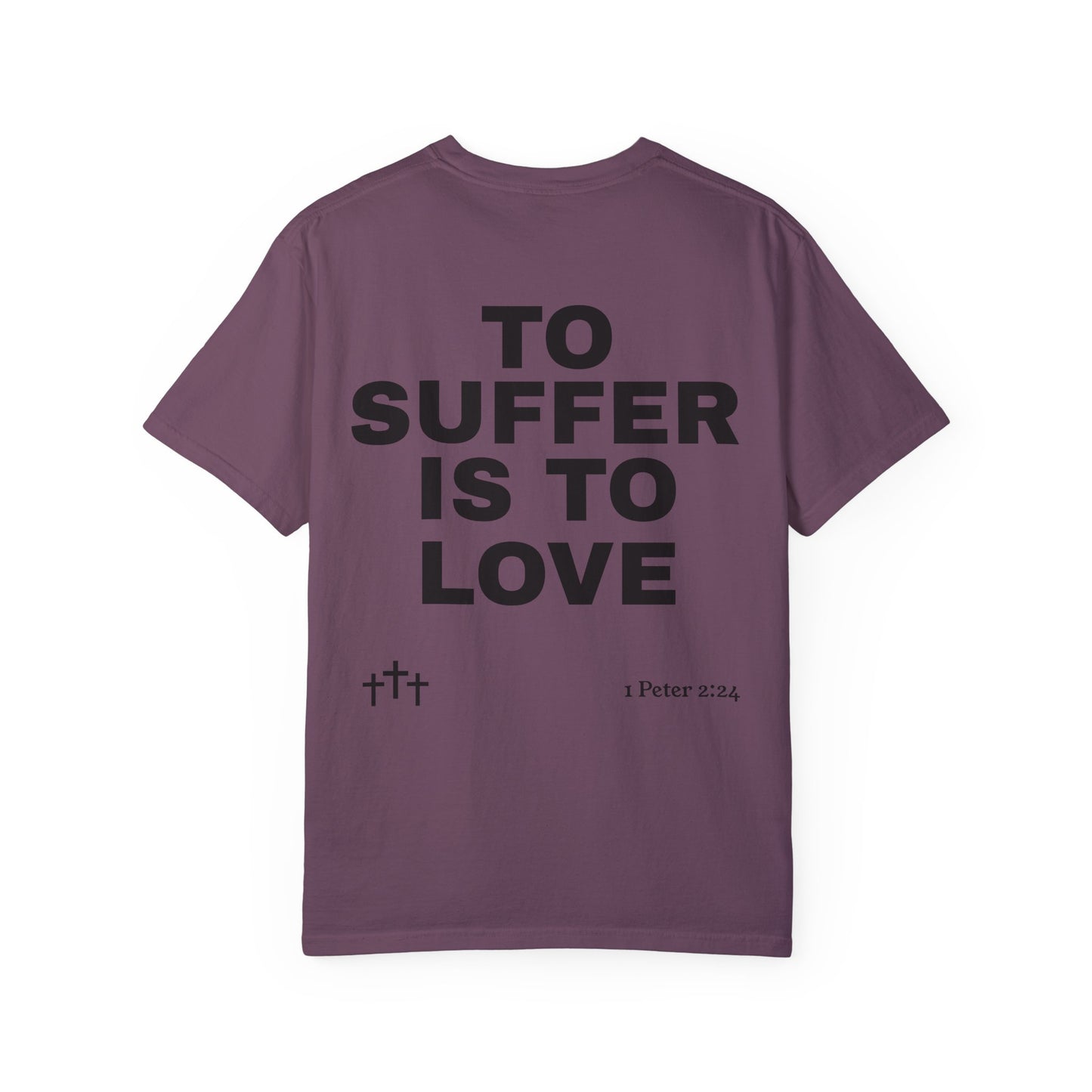 “TO SUFFER IS TO LOVE V.4” T-SHIRT
