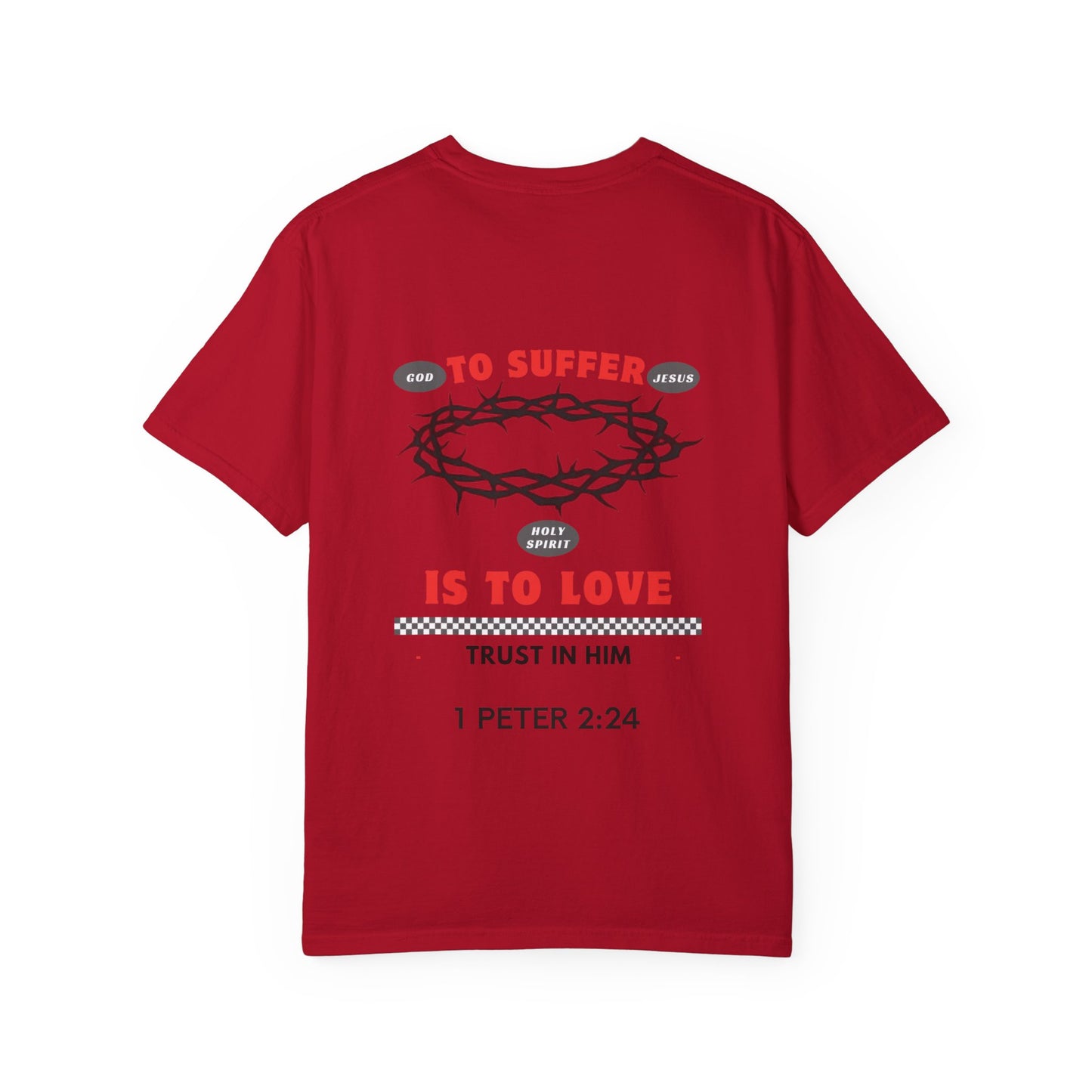 "TO SUFFER IS TO LOVE” T- SHIRT