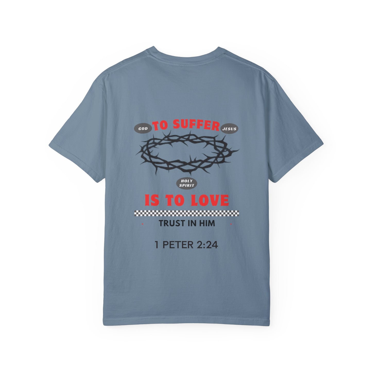"TO SUFFER IS TO LOVE” T- SHIRT